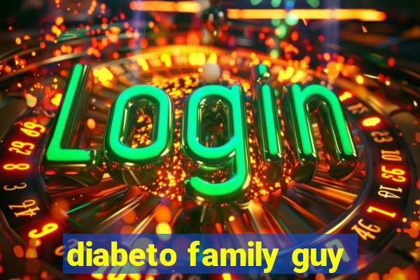 diabeto family guy