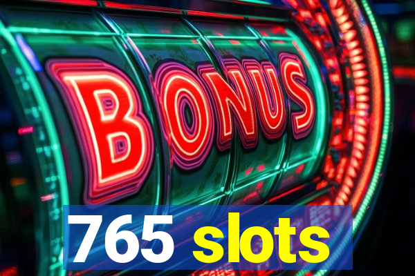 765 slots