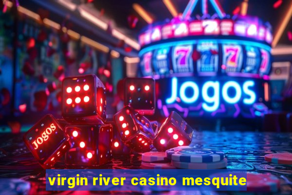 virgin river casino mesquite