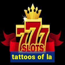 tattoos of la