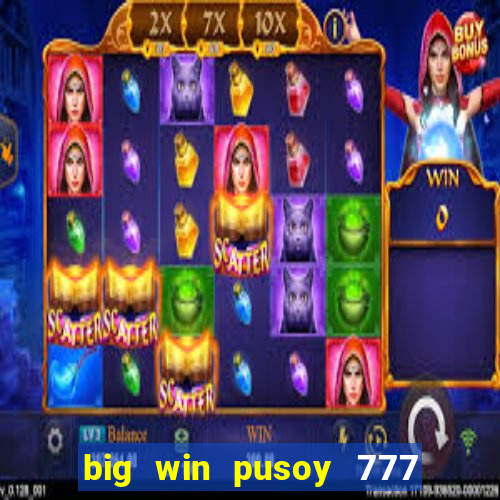 big win pusoy 777 and tongits