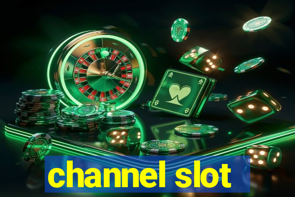 channel slot