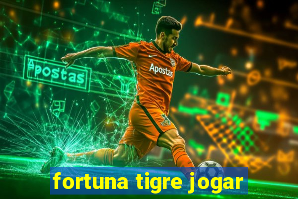 fortuna tigre jogar