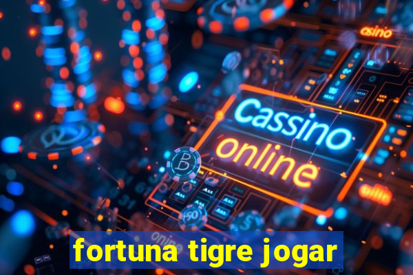 fortuna tigre jogar