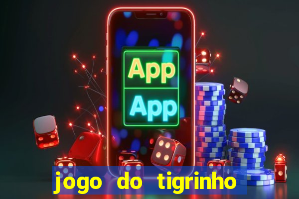 jogo do tigrinho da bet