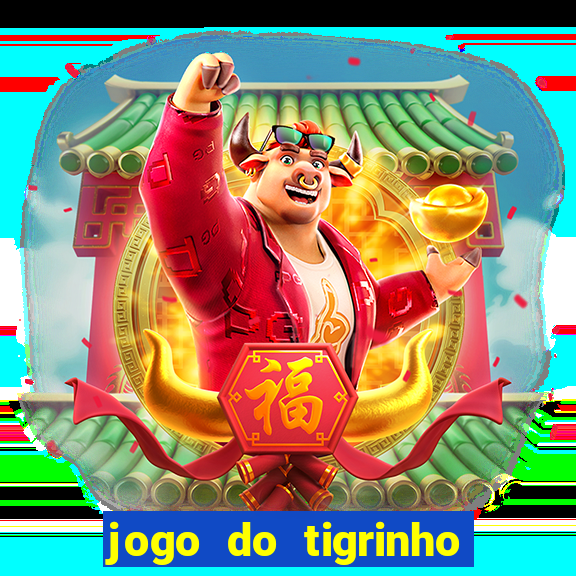 jogo do tigrinho da bet