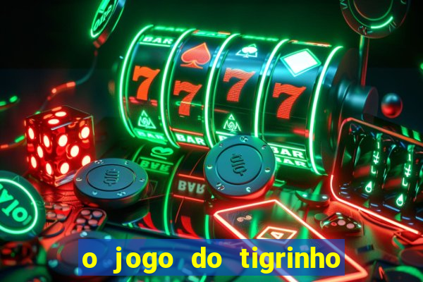 o jogo do tigrinho da dinheiro mesmo