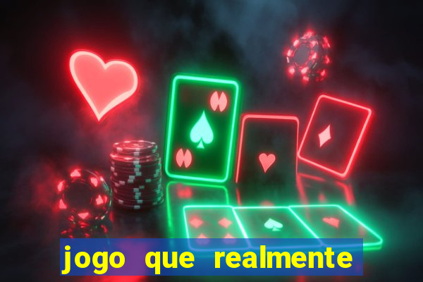 jogo que realmente dar dinheiro