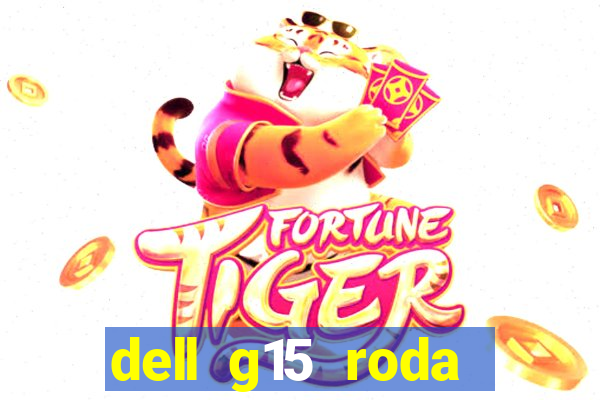 dell g15 roda quais jogos