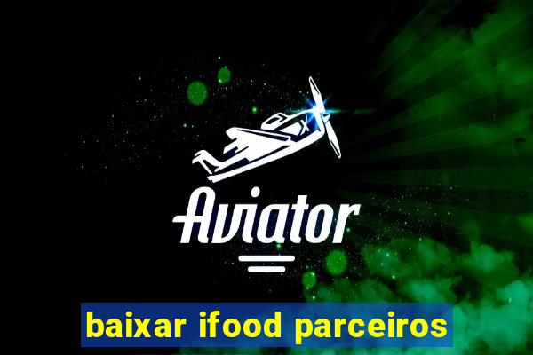 baixar ifood parceiros