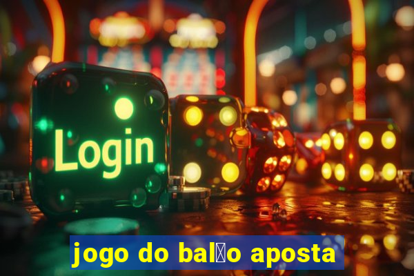 jogo do bal茫o aposta