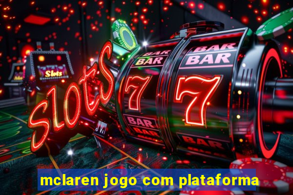 mclaren jogo com plataforma