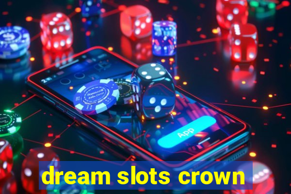 dream slots crown