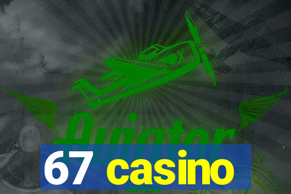 67 casino