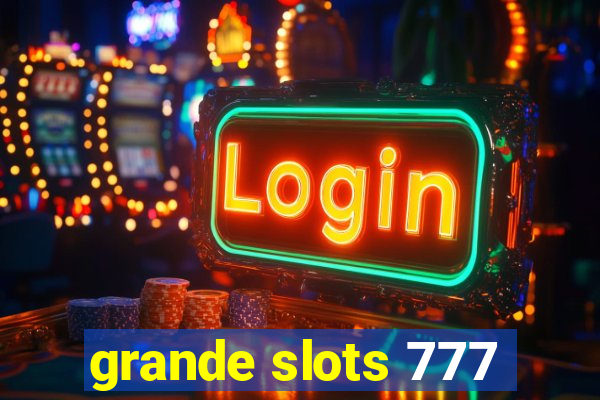 grande slots 777