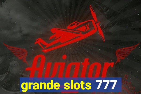 grande slots 777