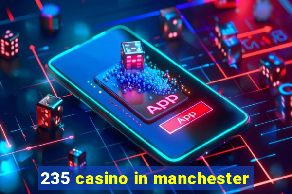 235 casino in manchester