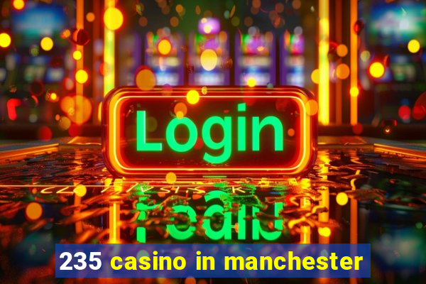 235 casino in manchester