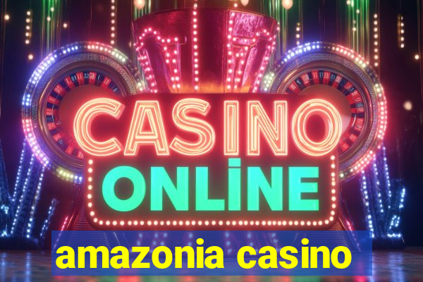 amazonia casino