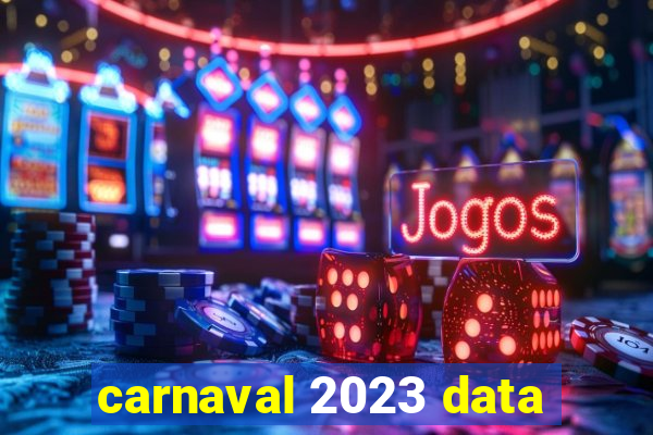 carnaval 2023 data