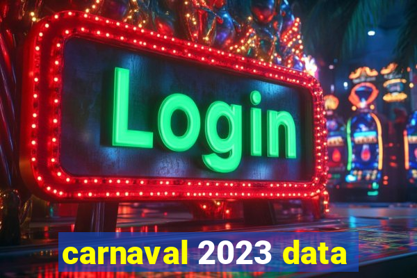 carnaval 2023 data