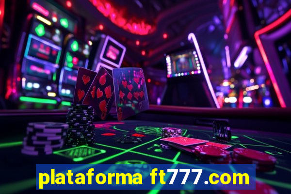 plataforma ft777.com