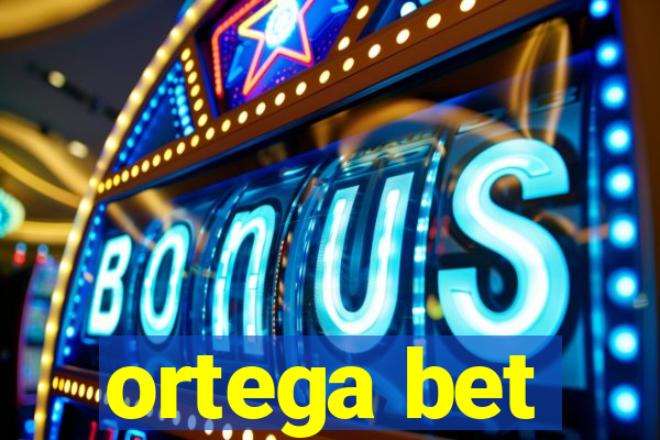 ortega bet