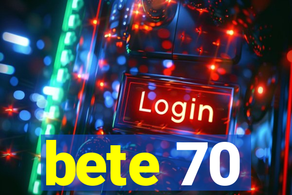 bete 70