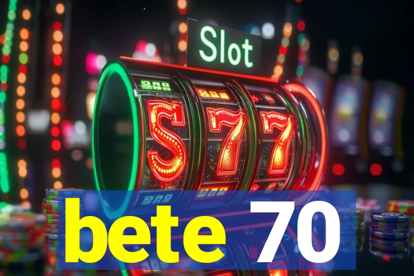 bete 70