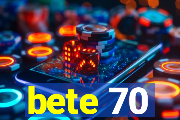 bete 70