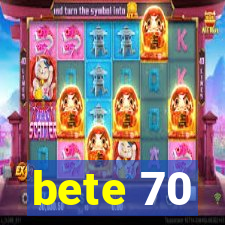 bete 70