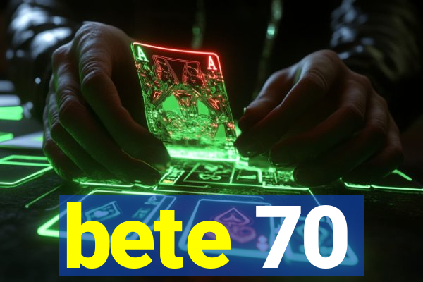 bete 70