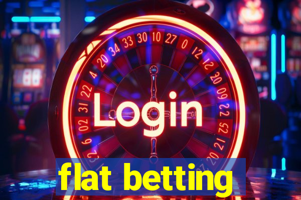 flat betting