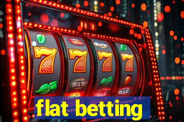 flat betting