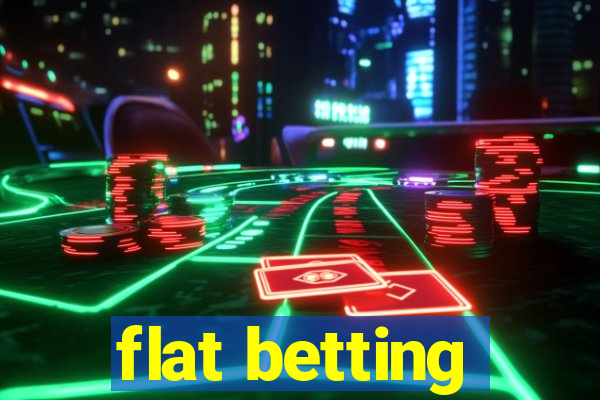 flat betting