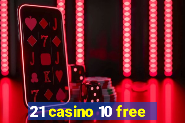 21 casino 10 free