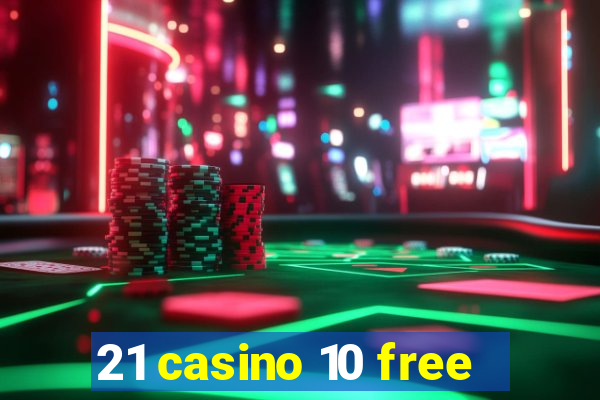 21 casino 10 free