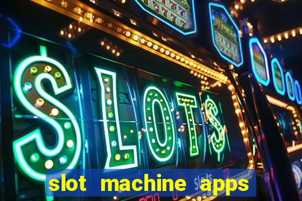 slot machine apps for real money