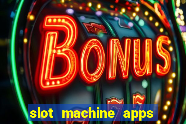 slot machine apps for real money