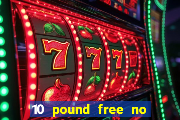 10 pound free no deposit casino uk