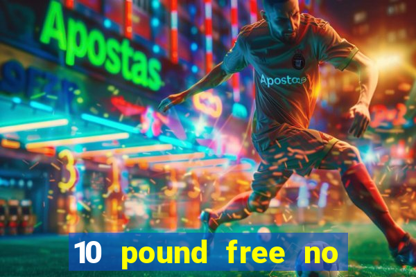 10 pound free no deposit casino uk