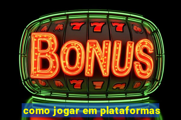 como jogar em plataformas