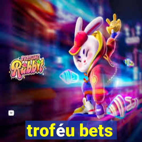 troféu bets