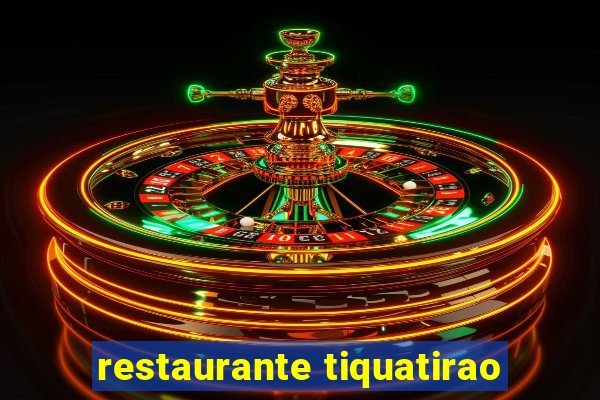 restaurante tiquatirao