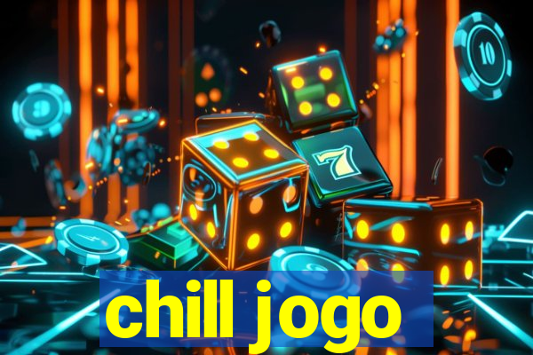 chill jogo