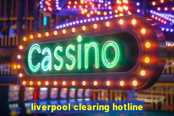 liverpool clearing hotline