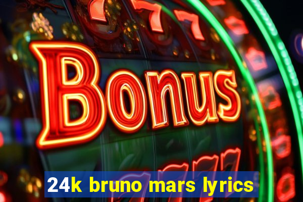 24k bruno mars lyrics