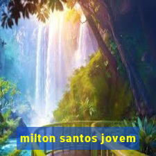 milton santos jovem