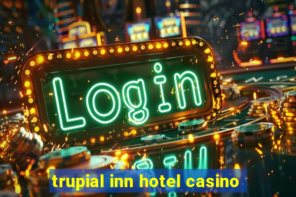 trupial inn hotel casino