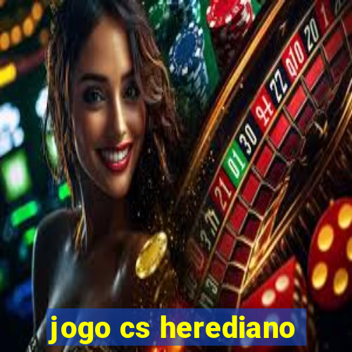 jogo cs herediano